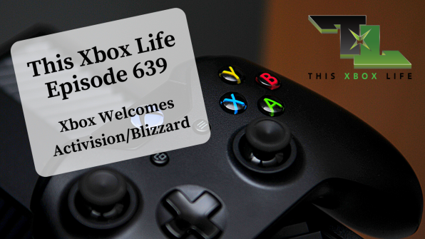 Episode 639 – Xbox Welcomes Activision/Blizzard